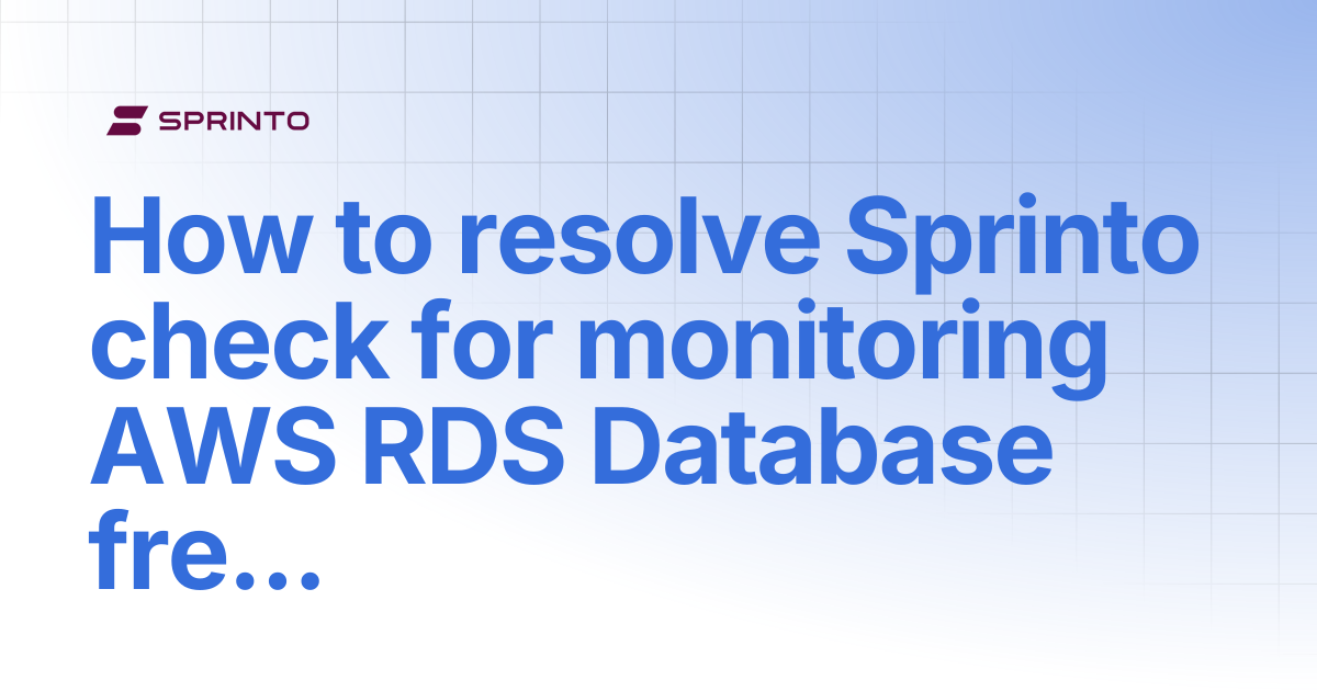 How to resolve Sprinto check for monitoring AWS RDS Database freeable ...