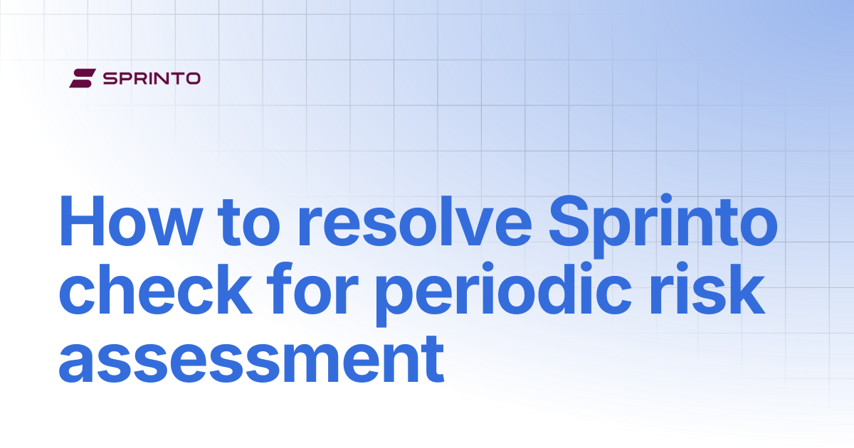 How to resolve Sprinto check for periodic risk assessment | Sprinto Docs