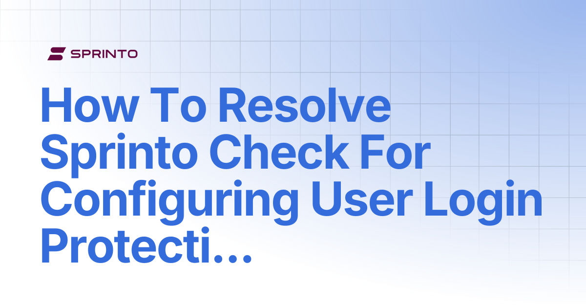 How To Resolve Sprinto Check For Configuring User Login Protection ...