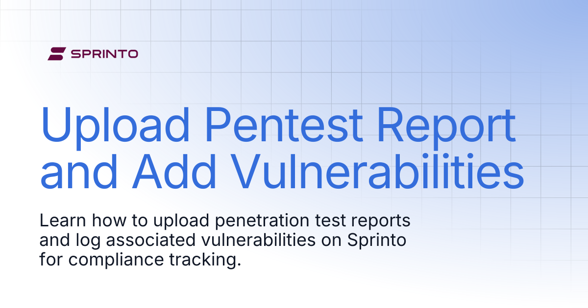 Upload Pentest Report and Add Vulnerabilities | Sprinto Docs