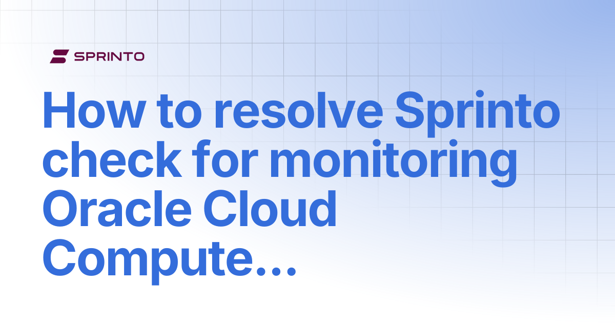 How to resolve Sprinto check for monitoring Oracle Cloud Compute ...