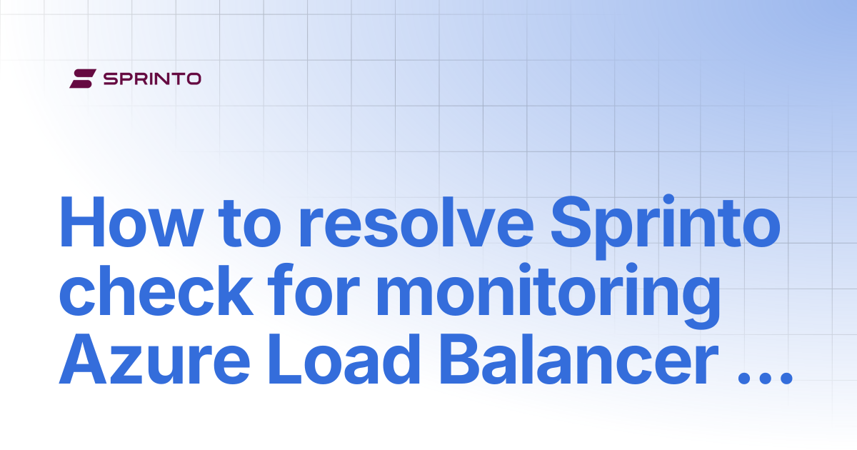 How to resolve Sprinto check for monitoring Azure Load Balancer health ...