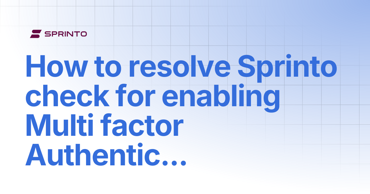 How to resolve Sprinto check for enabling Multi factor Authentication ...