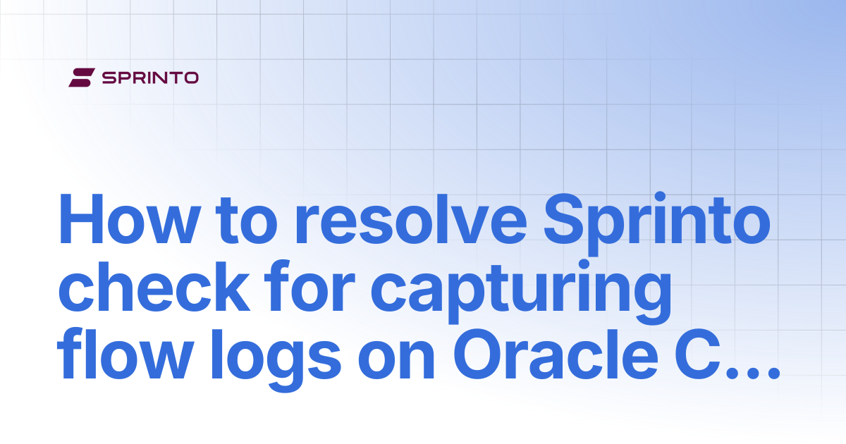 How to resolve Sprinto check for capturing flow logs on Oracle Cloud ...